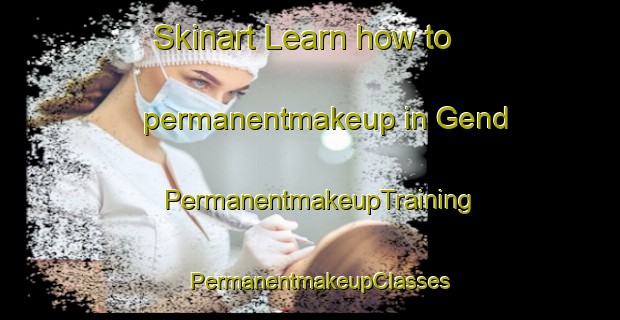 Skinart Learn how to permanentmakeup in Gend | PermanentmakeupTraining | PermanentmakeupClasses | SkinartTraining-Lebanon