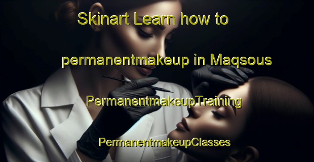 Skinart Learn how to permanentmakeup in Maqsous | #PermanentmakeupTraining #PermanentmakeupClasses #SkinartTraining-Lebanon