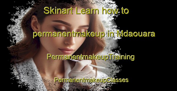 Skinart Learn how to permanentmakeup in Mdaouara | PermanentmakeupTraining | PermanentmakeupClasses | SkinartTraining-Lebanon