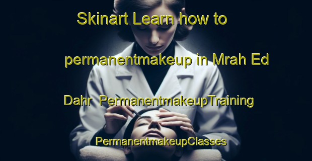 Skinart Learn how to permanentmakeup in Mrah Ed Dahr | PermanentmakeupTraining | PermanentmakeupClasses | SkinartTraining-Lebanon