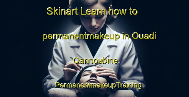 Skinart Learn how to permanentmakeup in Ouadi Qannoubine | #PermanentmakeupTraining #PermanentmakeupClasses #SkinartTraining-Lebanon