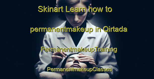 Skinart Learn how to permanentmakeup in Qirtada | PermanentmakeupTraining | PermanentmakeupClasses | SkinartTraining-Lebanon