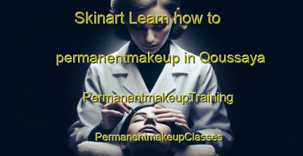 Skinart Learn how to permanentmakeup in Qoussaya | #PermanentmakeupTraining #PermanentmakeupClasses #SkinartTraining-Lebanon