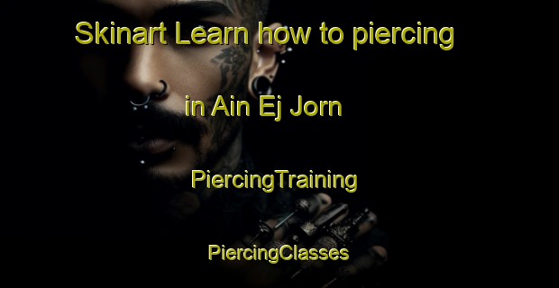 Skinart Learn how to piercing in Ain Ej Jorn | #PiercingTraining #PiercingClasses #SkinartTraining-Lebanon