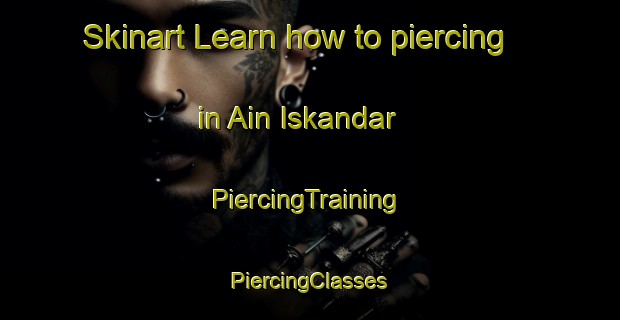 Skinart Learn how to piercing in Ain Iskandar | #PiercingTraining #PiercingClasses #SkinartTraining-Lebanon