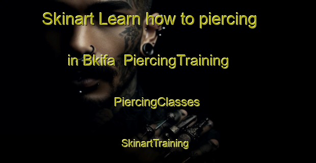 Skinart Learn how to piercing in Bkifa | #PiercingTraining #PiercingClasses #SkinartTraining-Lebanon