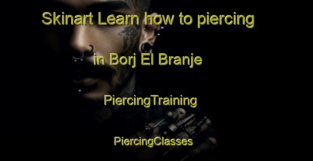 Skinart Learn how to piercing in Borj El Branje | PiercingTraining | PiercingClasses | SkinartTraining-Lebanon
