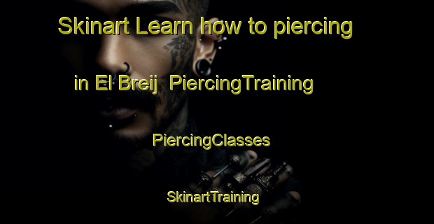 Skinart Learn how to piercing in El Breij | PiercingTraining | PiercingClasses | SkinartTraining-Lebanon