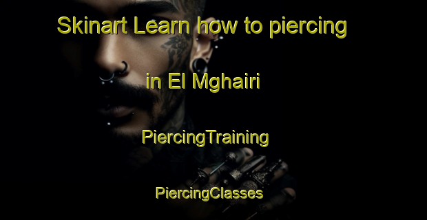 Skinart Learn how to piercing in El Mghairi | PiercingTraining | PiercingClasses | SkinartTraining-Lebanon