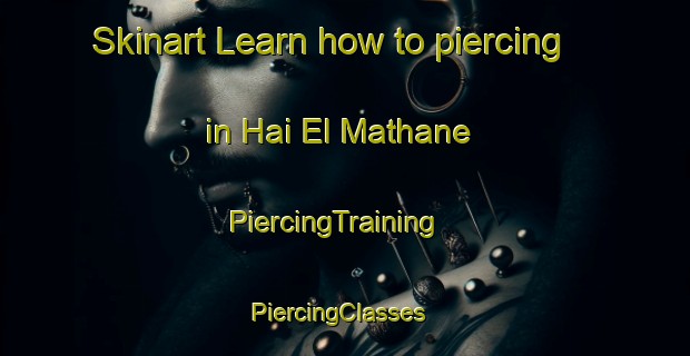 Skinart Learn how to piercing in Hai El Mathane | PiercingTraining | PiercingClasses | SkinartTraining-Lebanon