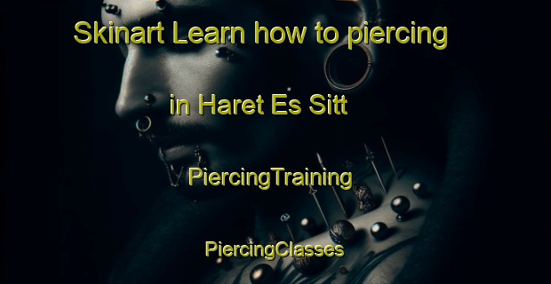 Skinart Learn how to piercing in Haret Es Sitt | #PiercingTraining #PiercingClasses #SkinartTraining-Lebanon