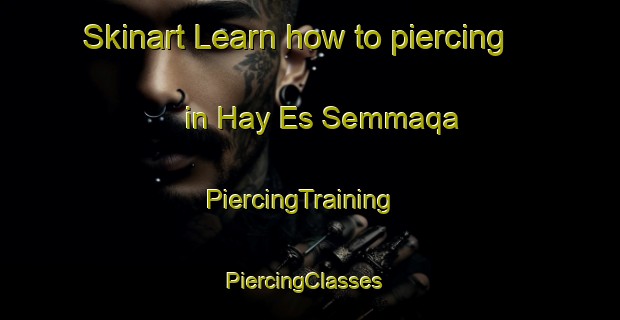 Skinart Learn how to piercing in Hay Es Semmaqa | PiercingTraining | PiercingClasses | SkinartTraining-Lebanon