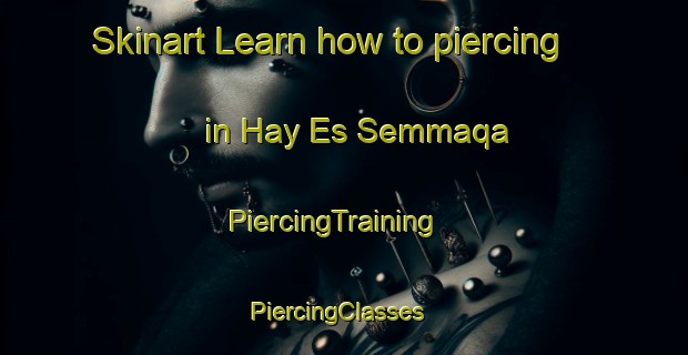 Skinart Learn how to piercing in Hay Es Semmaqa | PiercingTraining | PiercingClasses | SkinartTraining-Lebanon