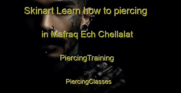 Skinart Learn how to piercing in Mafraq Ech Chellalat | PiercingTraining | PiercingClasses | SkinartTraining-Lebanon