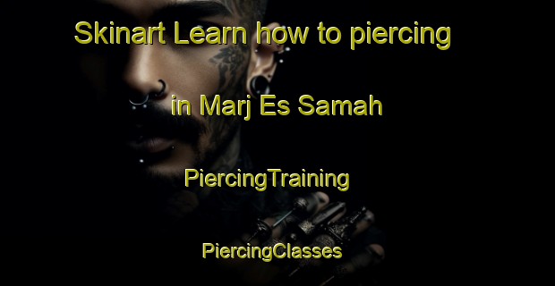 Skinart Learn how to piercing in Marj Es Samah | PiercingTraining | PiercingClasses | SkinartTraining-Lebanon