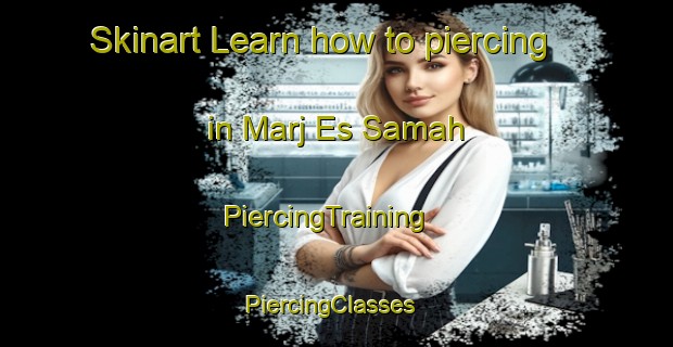 Skinart Learn how to piercing in Marj Es Samah | PiercingTraining | PiercingClasses | SkinartTraining-Lebanon