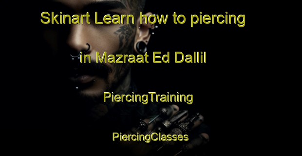 Skinart Learn how to piercing in Mazraat Ed Dallil | #PiercingTraining #PiercingClasses #SkinartTraining-Lebanon