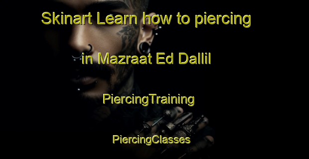 Skinart Learn how to piercing in Mazraat Ed Dallil | PiercingTraining | PiercingClasses | SkinartTraining-Lebanon