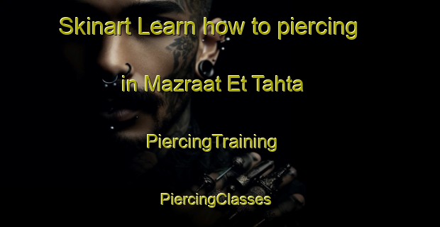 Skinart Learn how to piercing in Mazraat Et Tahta | PiercingTraining | PiercingClasses | SkinartTraining-Lebanon