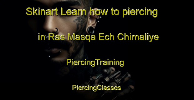 Skinart Learn how to piercing in Ras Masqa Ech Chimaliye | #PiercingTraining #PiercingClasses #SkinartTraining-Lebanon