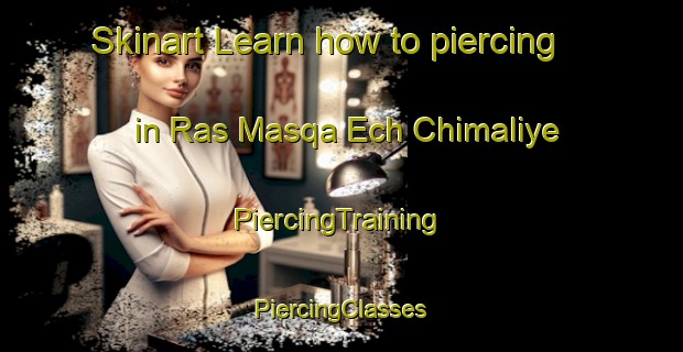 Skinart Learn how to piercing in Ras Masqa Ech Chimaliye | #PiercingTraining #PiercingClasses #SkinartTraining-Lebanon