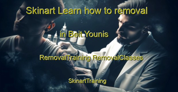 Skinart Learn how to removal in Beit Younis | #RemovalTraining #RemovalClasses #SkinartTraining-Lebanon