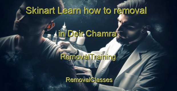 Skinart Learn how to removal in Deir Chamra | RemovalTraining | RemovalClasses | SkinartTraining-Lebanon