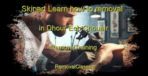 Skinart Learn how to removal in Dhour Ech Choueir | RemovalTraining | RemovalClasses | SkinartTraining-Lebanon