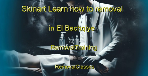 Skinart Learn how to removal in El Bachqiye | RemovalTraining | RemovalClasses | SkinartTraining-Lebanon