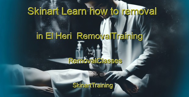 Skinart Learn how to removal in El Heri | RemovalTraining | RemovalClasses | SkinartTraining-Lebanon