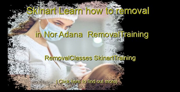 Skinart Learn how to removal in Nor Adana | #RemovalTraining #RemovalClasses #SkinartTraining-Lebanon