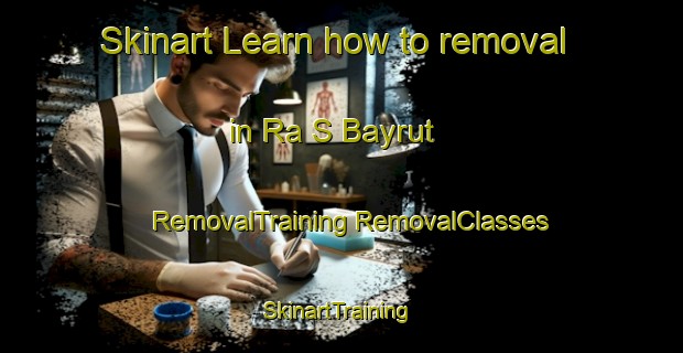 Skinart Learn how to removal in Ra S Bayrut | #RemovalTraining #RemovalClasses #SkinartTraining-Lebanon