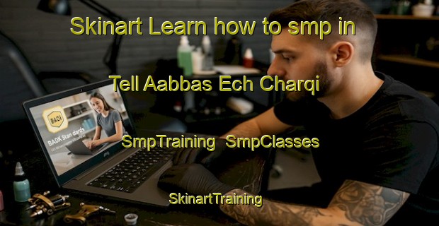 Skinart Learn how to smp in Tell Aabbas Ech Charqi | SmpTraining | SmpClasses | SkinartTraining-Lebanon
