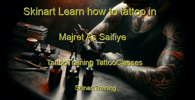 Skinart Learn how to tattoo in Majret As Saifiye | #TattooTraining #TattooClasses #SkinartTraining-Lebanon