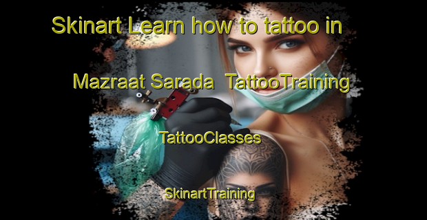 Skinart Learn how to tattoo in Mazraat Sarada | TattooTraining | TattooClasses | SkinartTraining-Lebanon