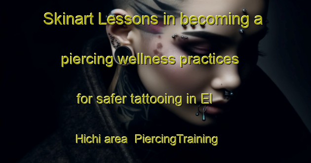 Skinart Lessons in becoming a piercing wellness practices for safer tattooing in El Hichi area | PiercingTraining | PiercingClasses | SkinartTraining-Lebanon