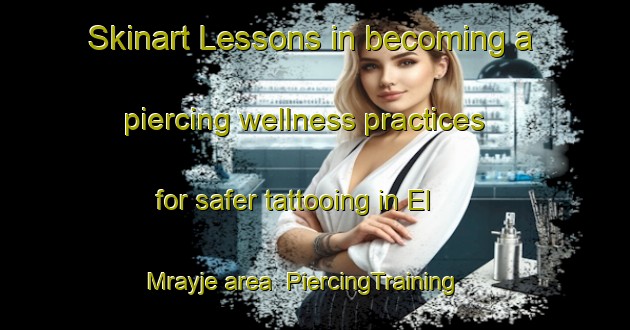Skinart Lessons in becoming a piercing wellness practices for safer tattooing in El Mrayje area | PiercingTraining | PiercingClasses | SkinartTraining-Lebanon