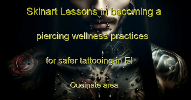 Skinart Lessons in becoming a piercing wellness practices for safer tattooing in El Oueinate area | PiercingTraining | PiercingClasses | SkinartTraining-Lebanon