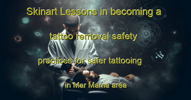 Skinart Lessons in becoming a tattoo removal safety practices for safer tattooing in Mar Mama area | RemovalTraining | RemovalClasses | SkinartTraining-Lebanon