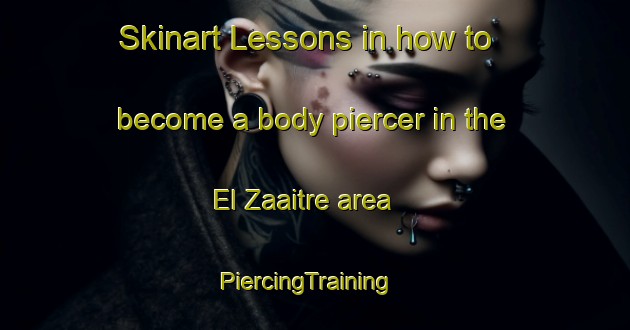 Skinart Lessons in how to become a body piercer in the El Zaaitre area | PiercingTraining | PiercingClasses | SkinartTraining-Lebanon