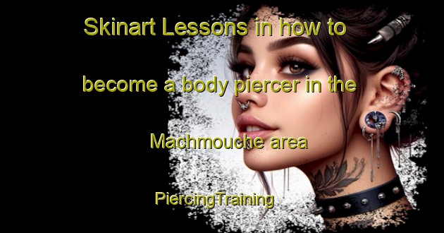 Skinart Lessons in how to become a body piercer in the Machmouche area | PiercingTraining | PiercingClasses | SkinartTraining-Lebanon