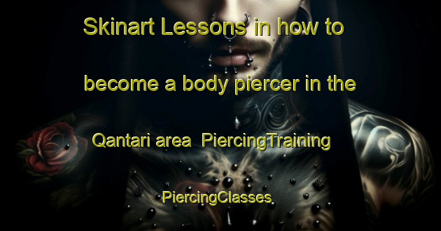 Skinart Lessons in how to become a body piercer in the Qantari area | PiercingTraining | PiercingClasses | SkinartTraining-Lebanon