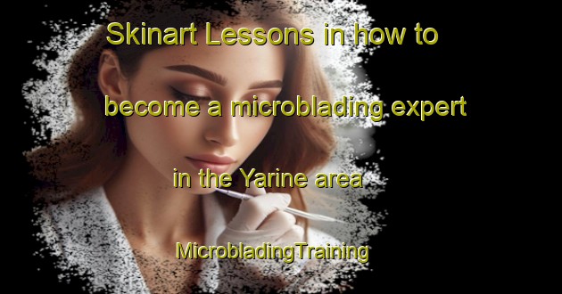 Skinart Lessons in how to become a microblading expert in the Yarine area | MicrobladingTraining | MicrobladingClasses | SkinartTraining-Lebanon