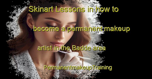 Skinart Lessons in how to become a permanent makeup artist in the Badde area | PermanentmakeupTraining | PermanentmakeupClasses | SkinartTraining-Lebanon