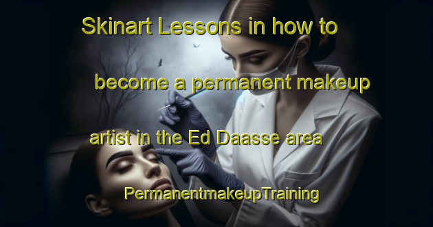 Skinart Lessons in how to become a permanent makeup artist in the Ed Daasse area | PermanentmakeupTraining | PermanentmakeupClasses | SkinartTraining-Lebanon