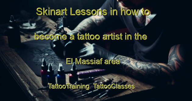 Skinart Lessons in how to become a tattoo artist in the El Massiaf area | TattooTraining | TattooClasses | SkinartTraining-Lebanon