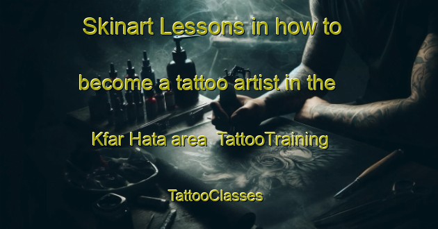 Skinart Lessons in how to become a tattoo artist in the Kfar Hata area | TattooTraining | TattooClasses | SkinartTraining-Lebanon