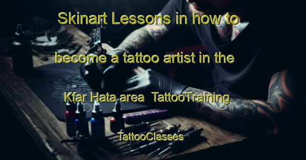 Skinart Lessons in how to become a tattoo artist in the Kfar Hata area | TattooTraining | TattooClasses | SkinartTraining-Lebanon