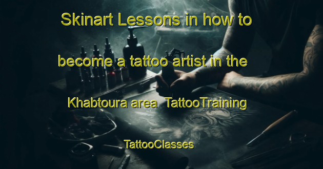 Skinart Lessons in how to become a tattoo artist in the Khabtoura area | TattooTraining | TattooClasses | SkinartTraining-Lebanon