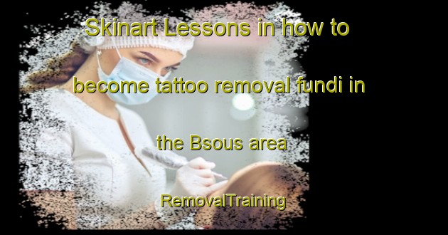 Skinart Lessons in how to become tattoo removal fundi in the Bsous area | RemovalTraining | RemovalClasses | SkinartTraining-Lebanon